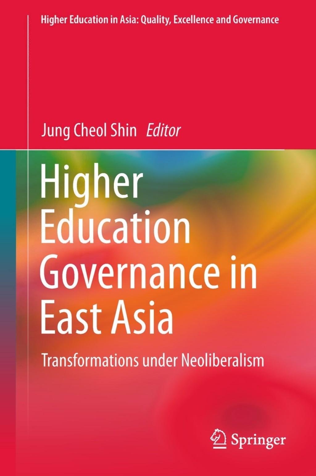 Higher Education Governance in East Asia Transformations under Neoliberalism 