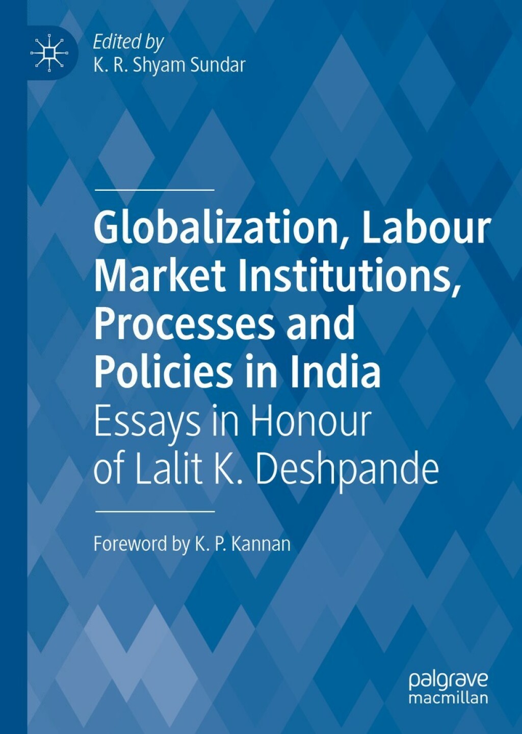 Globalization, Labour Market Institutions, Processes and Policies in India Essays in Honour of Lalit K. Deshpande 