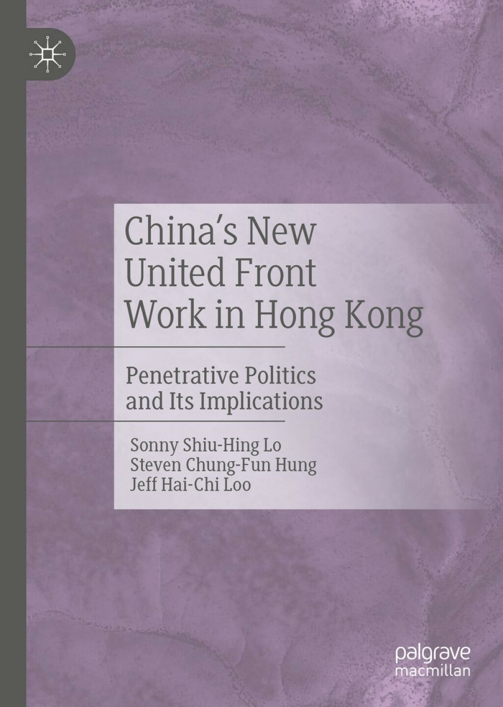 China's New United Front Work in Hong Kong Penetrative Politics and Its Implications 