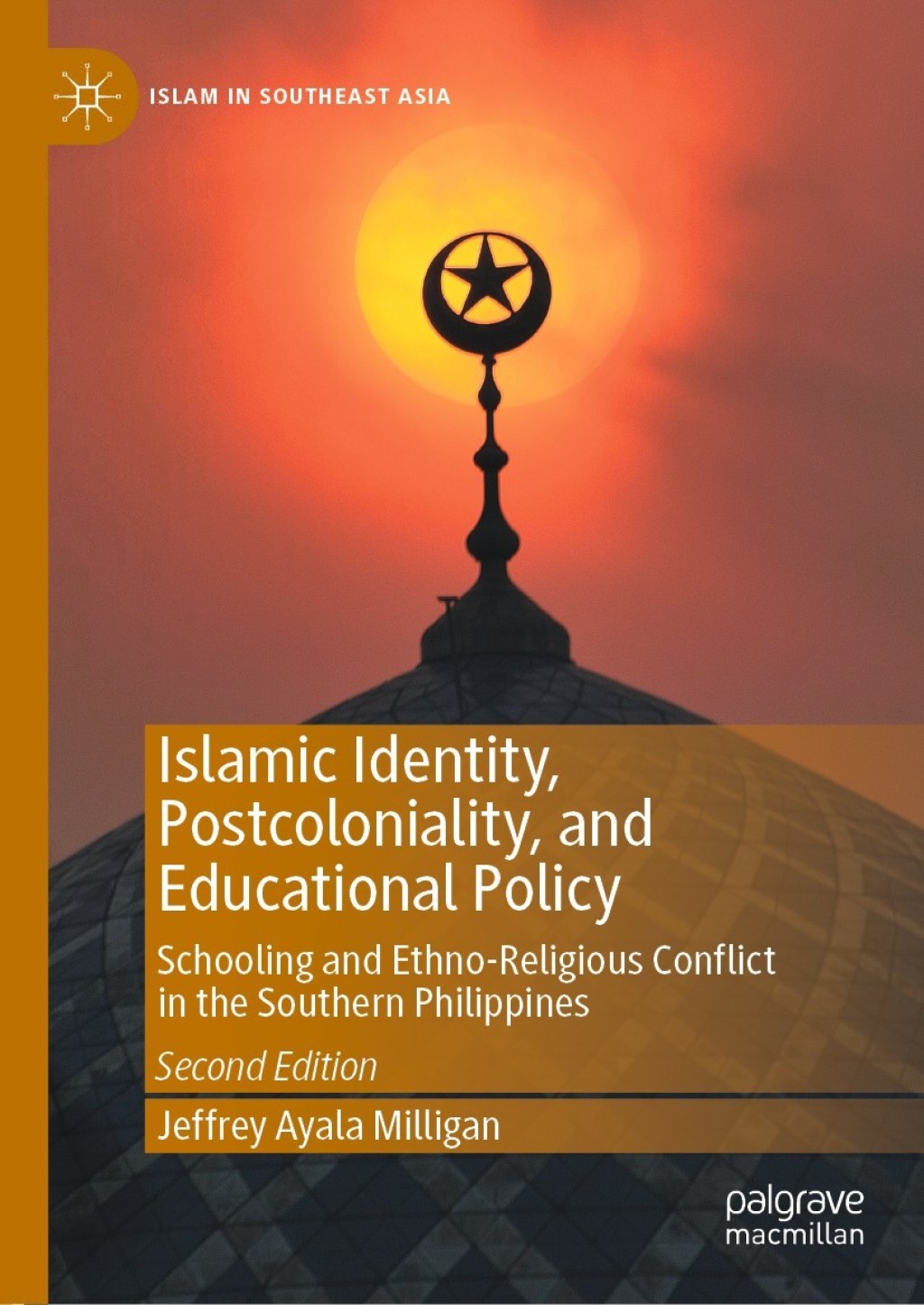 Islamic Identity, Postcoloniality, and Educational Policy Schooling and Ethno-Religious Conflict in the Southern Philippines 2nd Edition