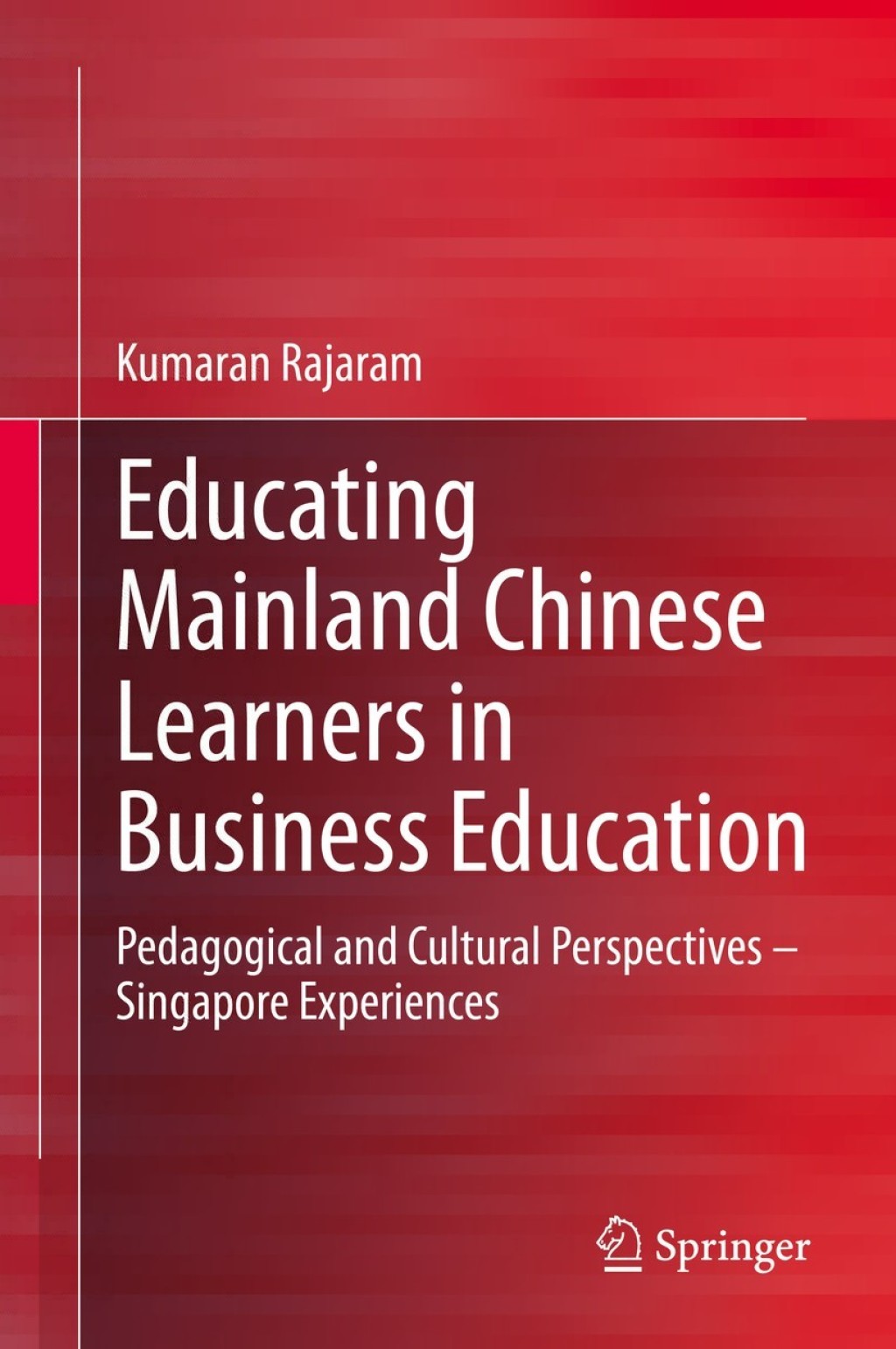 Educating Mainland Chinese Learners in Business Education Pedagogical and Cultural Perspectives Ã¢â‚¬Å¡Ãƒâ€žÃƒÂ¶Ã¢Ë†Å¡Ãƒâ€˜Ã¢Ë†Å¡Ã‚Â¨ Singapore Experiences 