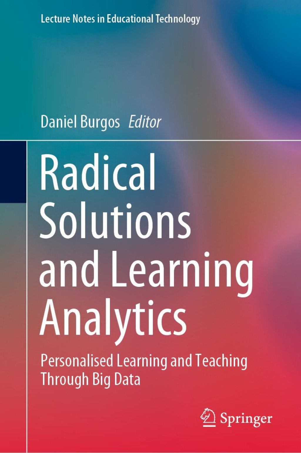 Radical Solutions and Learning Analytics Personalised Learning and Teaching Through Big Data 1st Edition