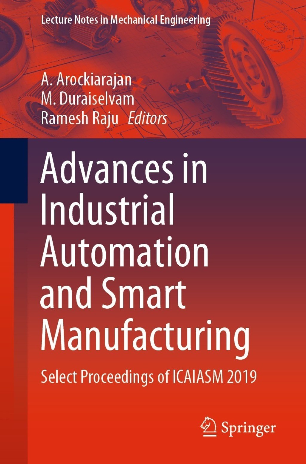 Advances in Industrial Automation and Smart Manufacturing Select Proceedings of ICAIASM 2019 1st Edition