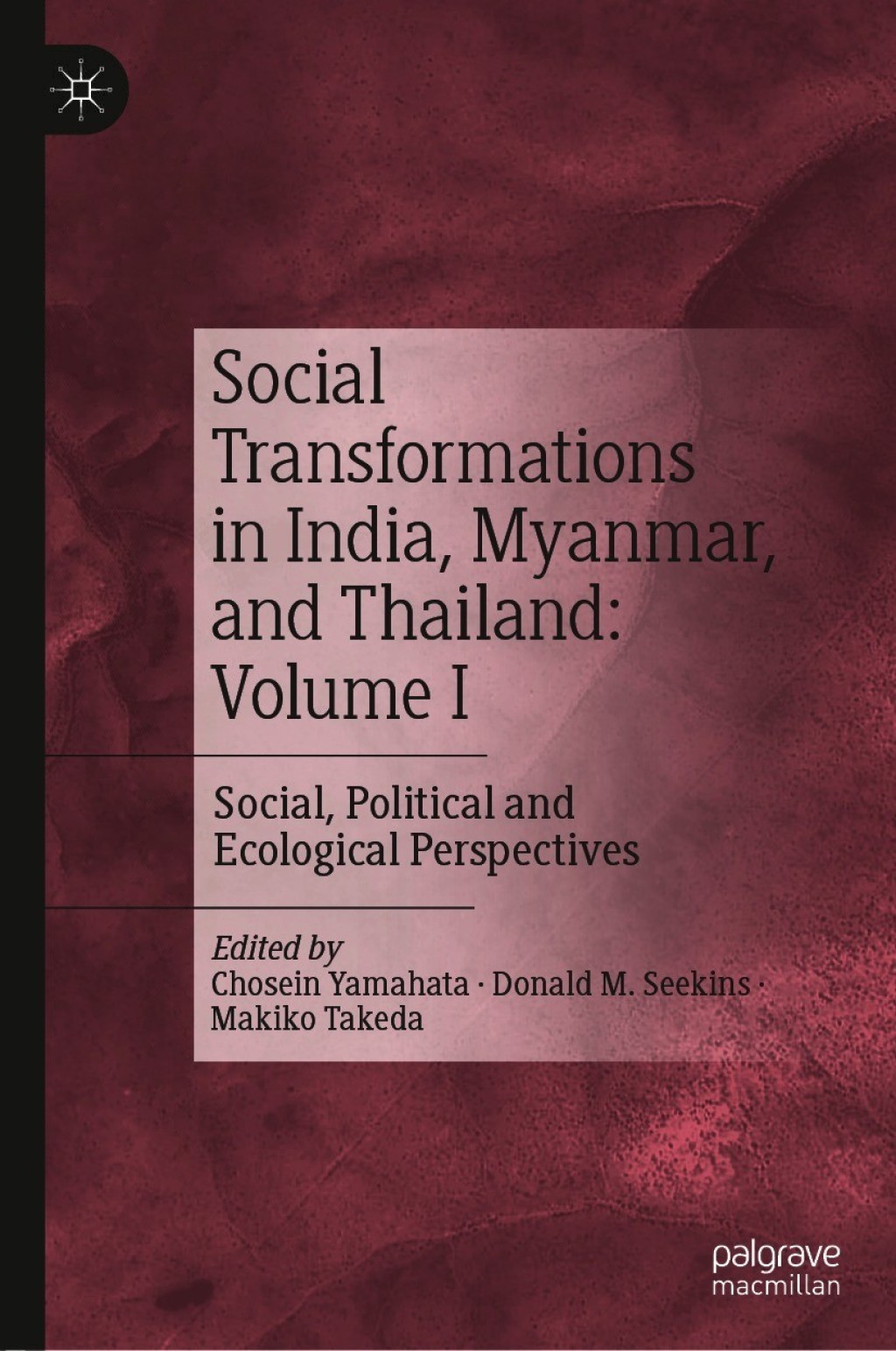 Social Transformations in India, Myanmar, and Thailand: Volume I Social, Political and Ecological Perspectives 1st Edition