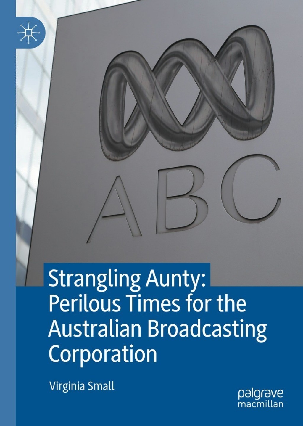Strangling Aunty: Perilous Times for the Australian Broadcasting Corporation 