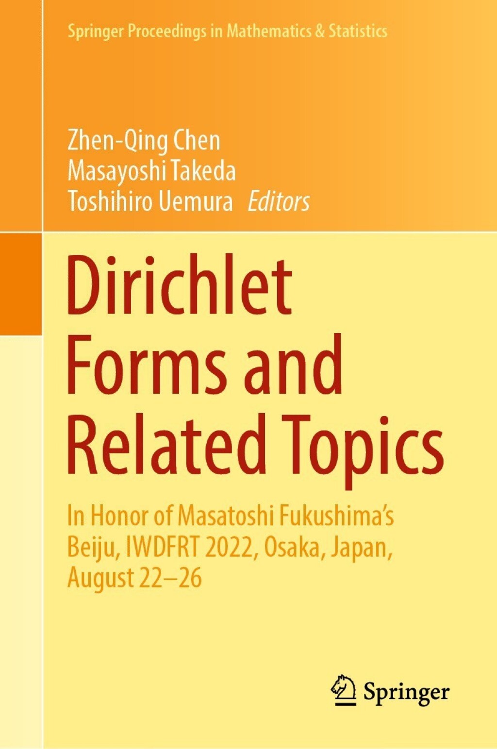 Dirichlet Forms and Related Topics In Honor of Masatoshi FukushimaÃ¢â‚¬Å¡Ãƒâ€žÃƒÂ¶Ã¢Ë†Å¡Ãƒâ€˜Ã¢Ë†Å¡Ã‚Â¥s Beiju, IWDFRT 2022, Osaka, Japan, August 22Ã¢â‚¬Å¡Ãƒâ€žÃƒÂ¶Ã¢Ë†Å¡Ãƒâ€˜Ã¢Ë†Å¡Ã‚Â¨26 