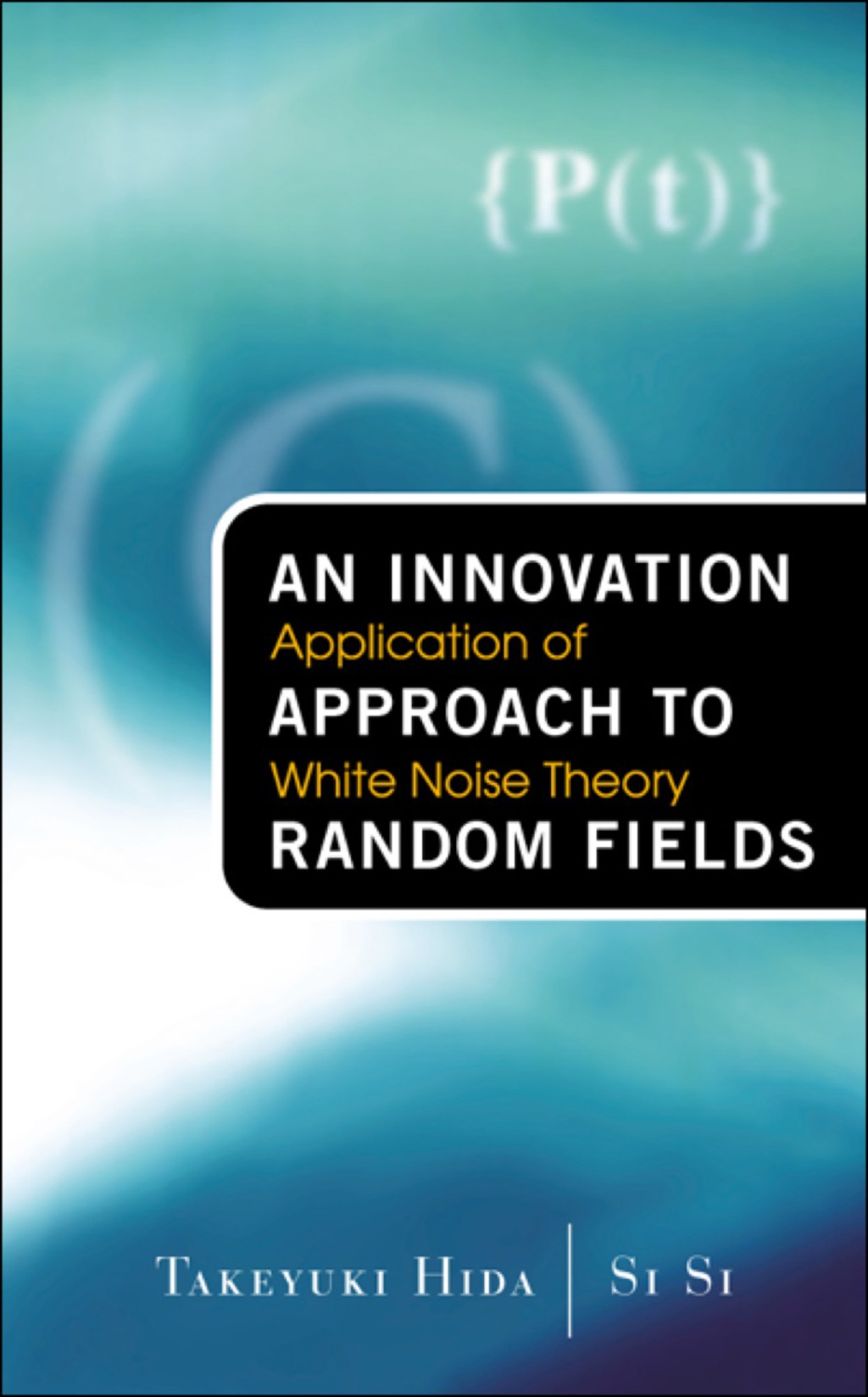 INNOVATION APPROACH TO RANDOM FIELDS,AN Application of White Noise Theory 