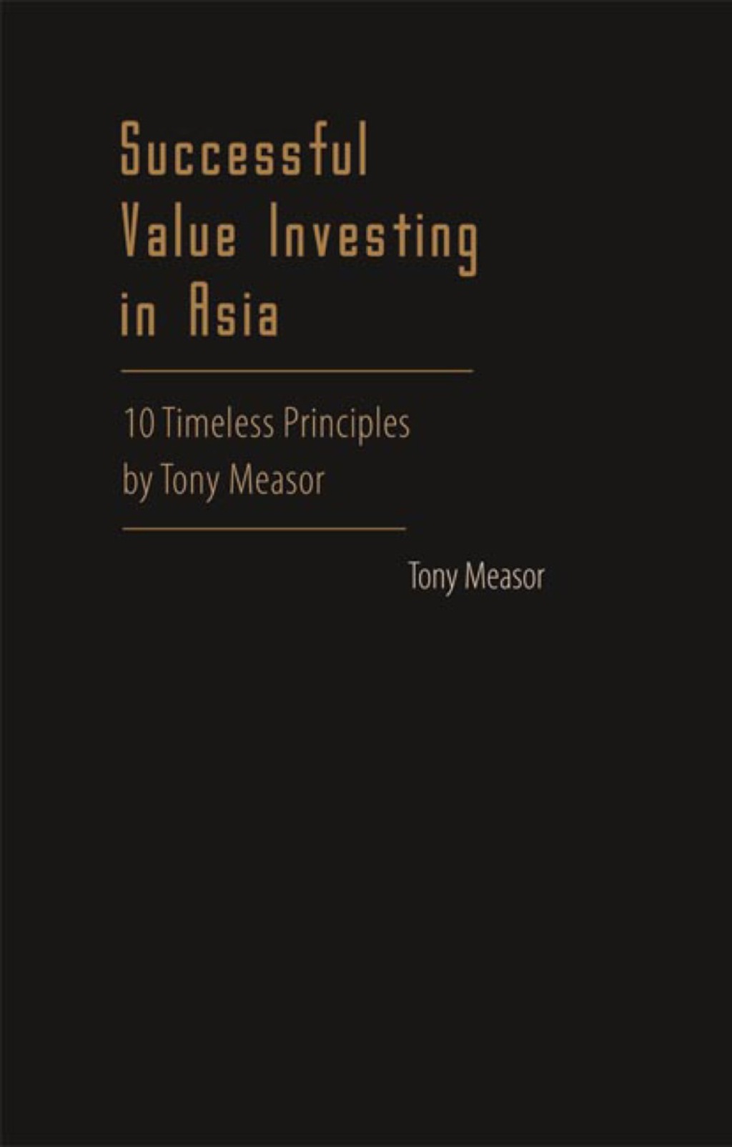 Successful Value Investing In Asia: 10 Timeless Principles By Tony Measor 