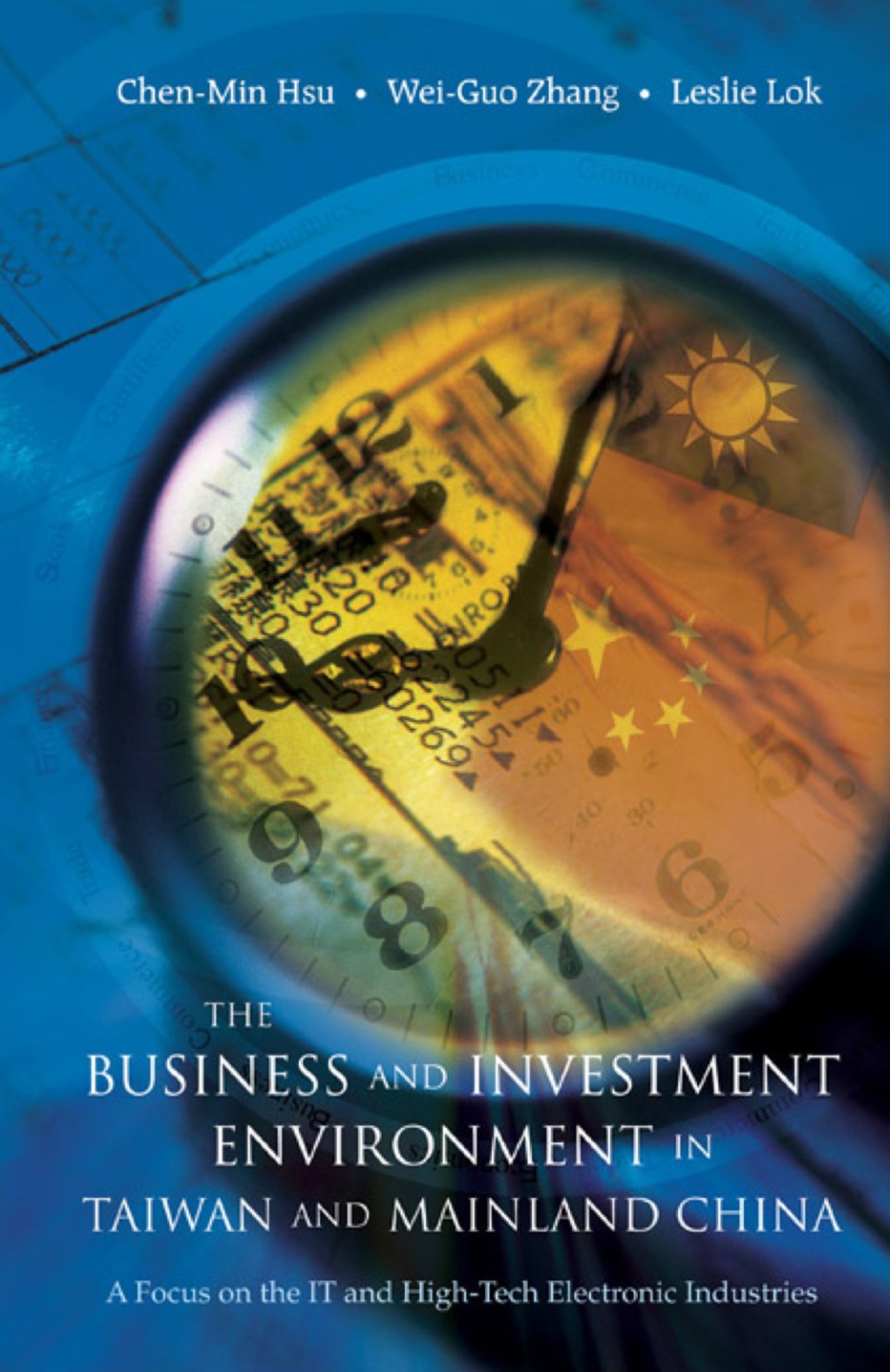 Business And Investment Environment In Taiwan And Mainland China, The: A Focus On The It And High-tech Electronic Industries 