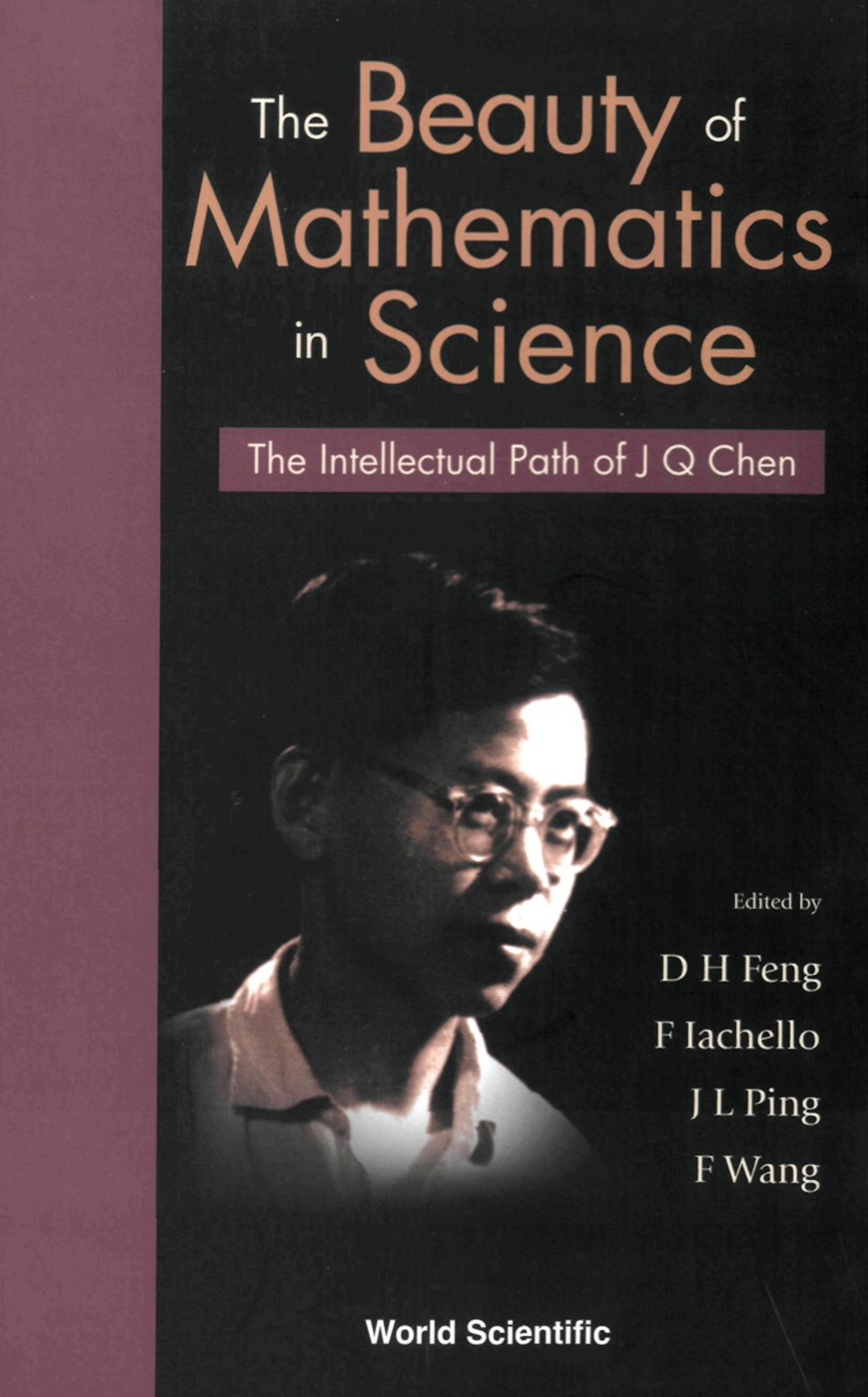 BEAUTY OF MATHEMATICS IN SCIENCE, THE The Intellectual Path of J Q Chen 