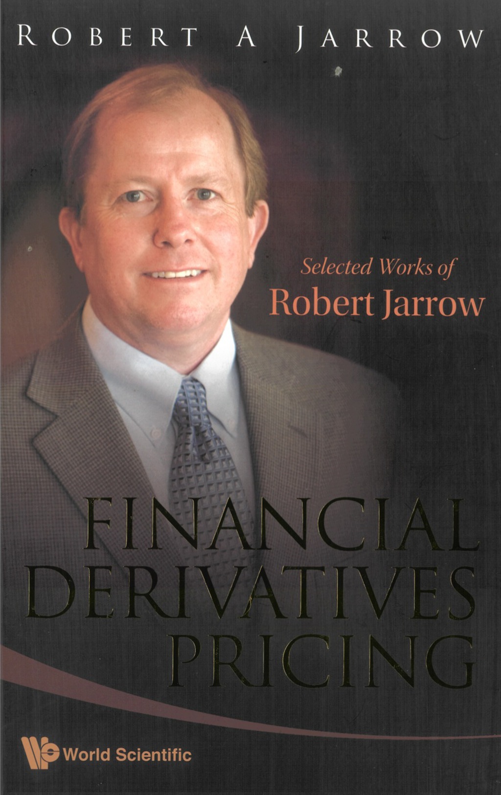 Financial Derivatives Pricing: Selected Works Of Robert Jarrow 