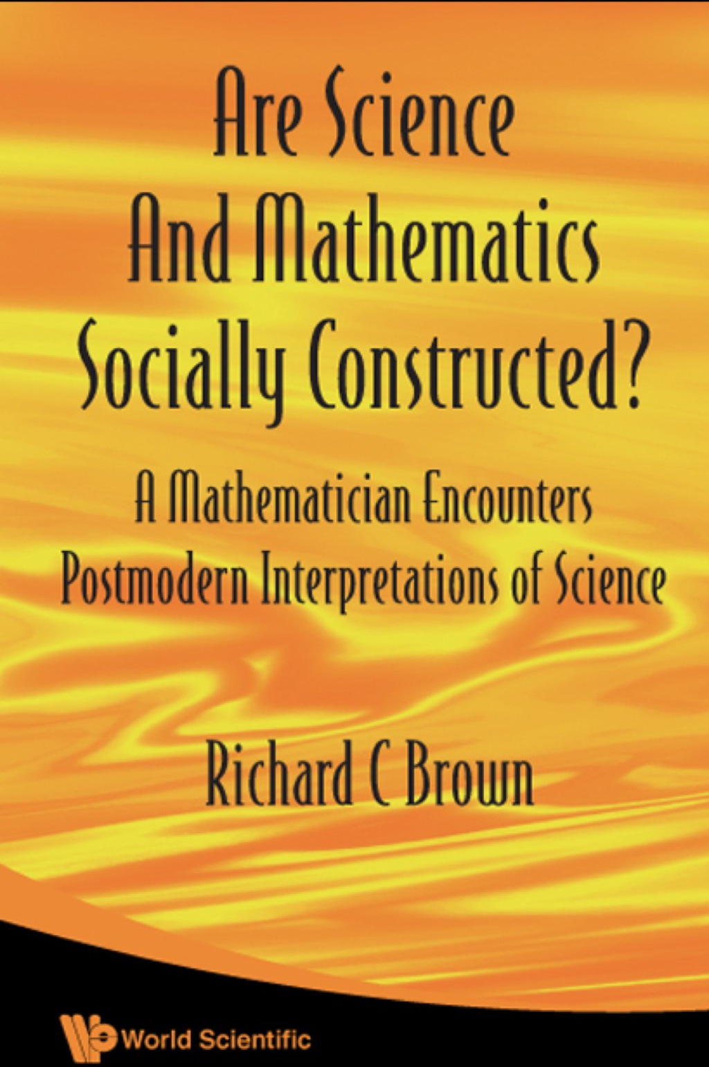 Are Science And Mathematics Socially Constructed? A Mathematician Encounters Postmodern Interpretations Of Science 