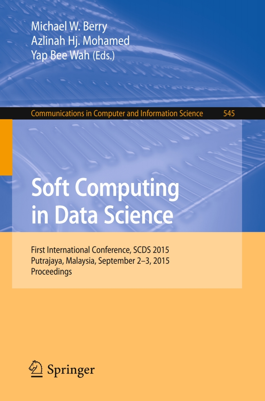 Soft Computing in Data Science First International Conference, SCDS 2015, Putrajaya, Malaysia, September 2-3, 2015, Proceedings 