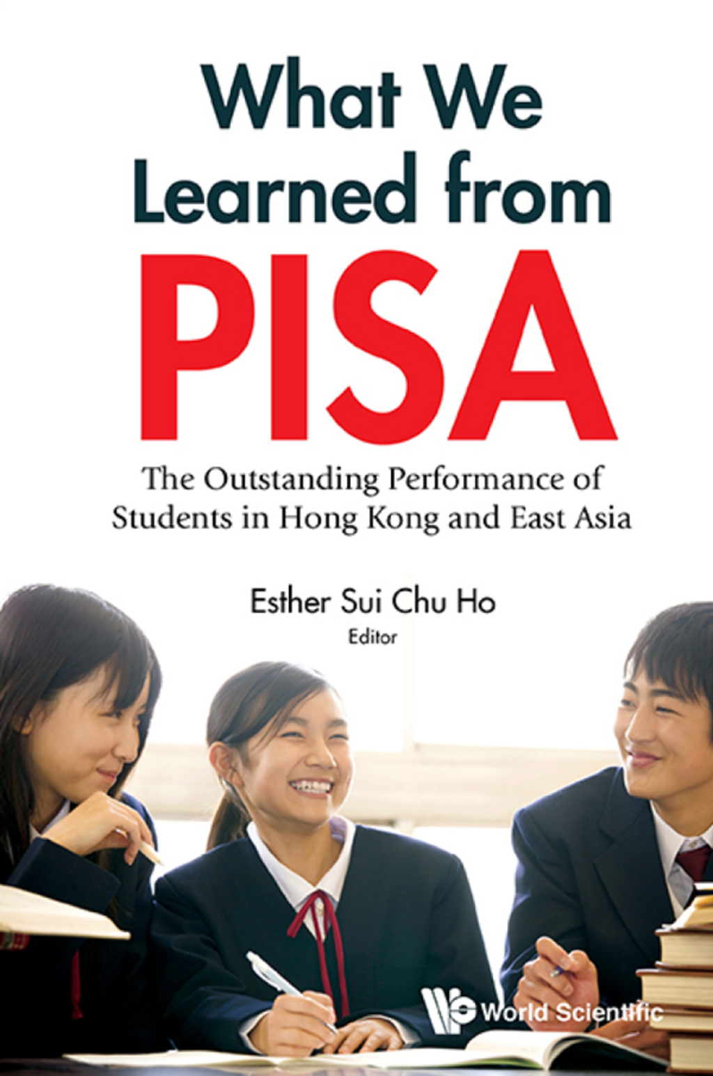 WHAT WE LEARNED FROM PISA The Outstanding Performance of Students in Hong Kong and East Asia 