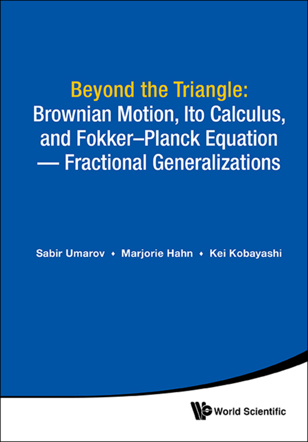 Beyond the Triangle: Brownian Motion, Ito Calculus, and FokkerÃ¢â‚¬Å¡Ãƒâ€žÃƒÂ¶Ã¢Ë†Å¡Ãƒâ€˜Ã¢Ë†Å¡Ã‚Â¨Planck Equation Ã¢â‚¬Å¡Ãƒâ€žÃƒÂ¶Ã¢Ë†Å¡Ãƒâ€˜Ã¢Ë†Å¡Ãƒâ€  Fractional Generalizations 