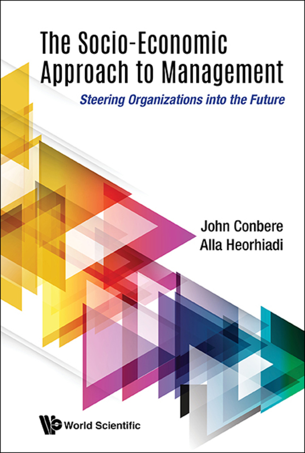 SOCIO-ECONOMIC APPROACH TO MANAGEMENT, THE Steering Organizations into the Future 