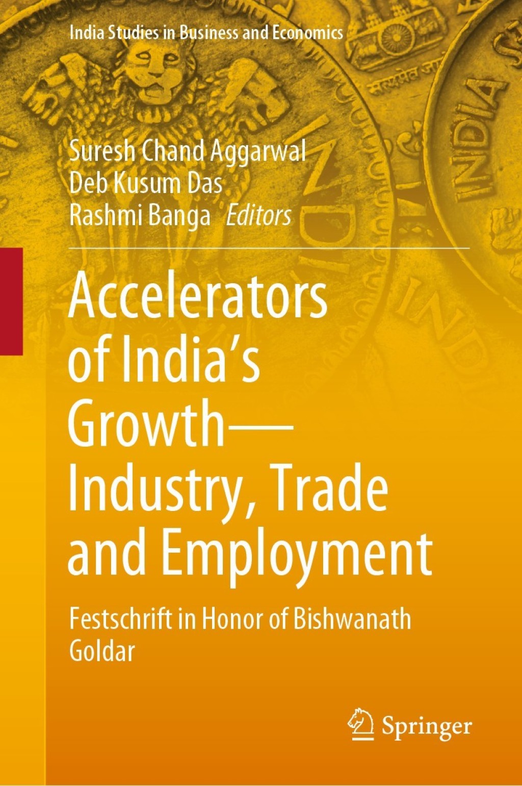 Accelerators of India's GrowthÃ¢â‚¬Å¡Ãƒâ€žÃƒÂ¶Ã¢Ë†Å¡Ãƒâ€˜Ã¢Ë†Å¡Ãƒâ€ Industry, Trade and Employment Festschrift in Honor of Bishwanath Goldar 1st Edition