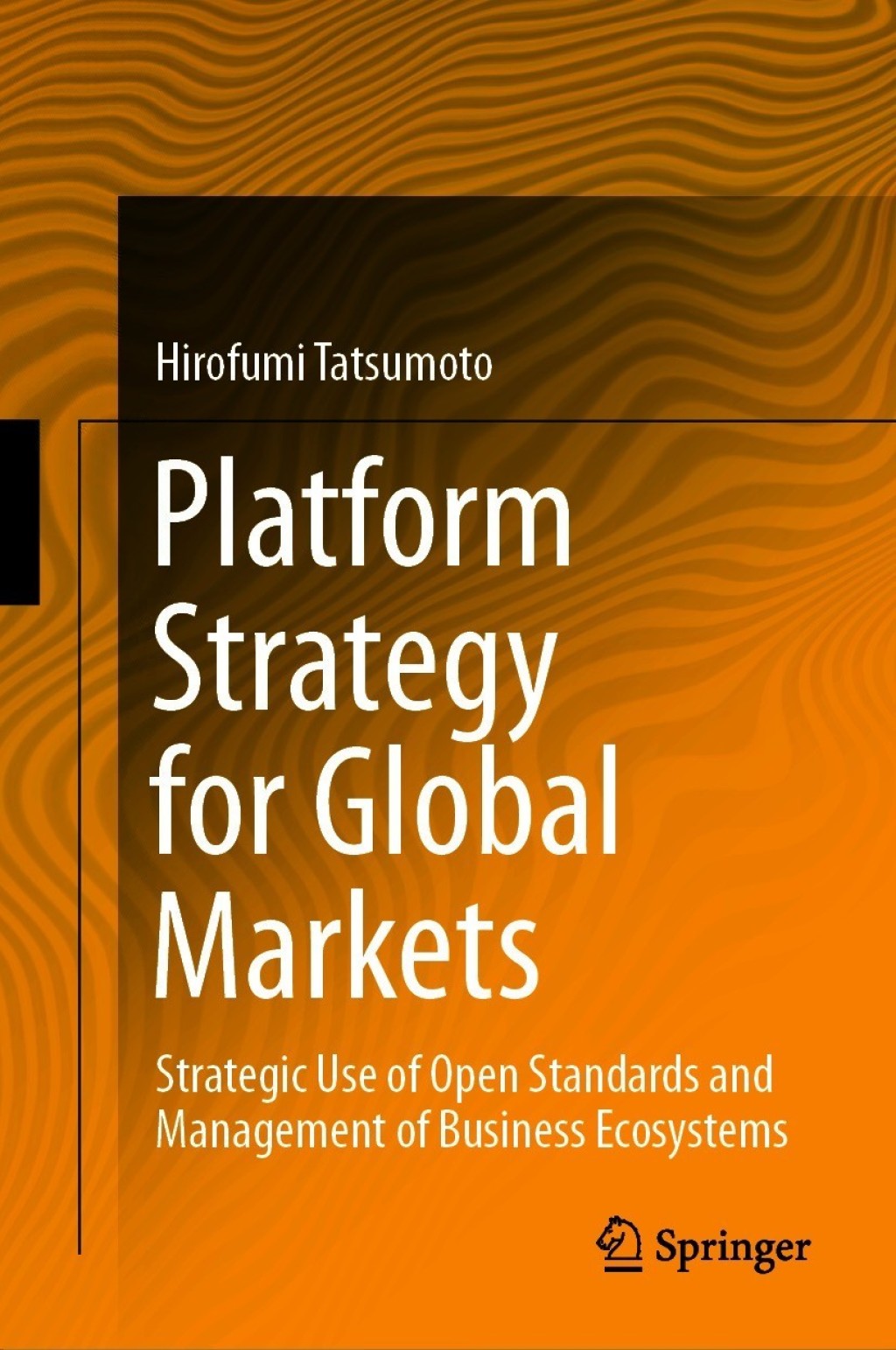 Platform Strategy for Global Markets Strategic Use of Open Standards and Management of Business Ecosystems 