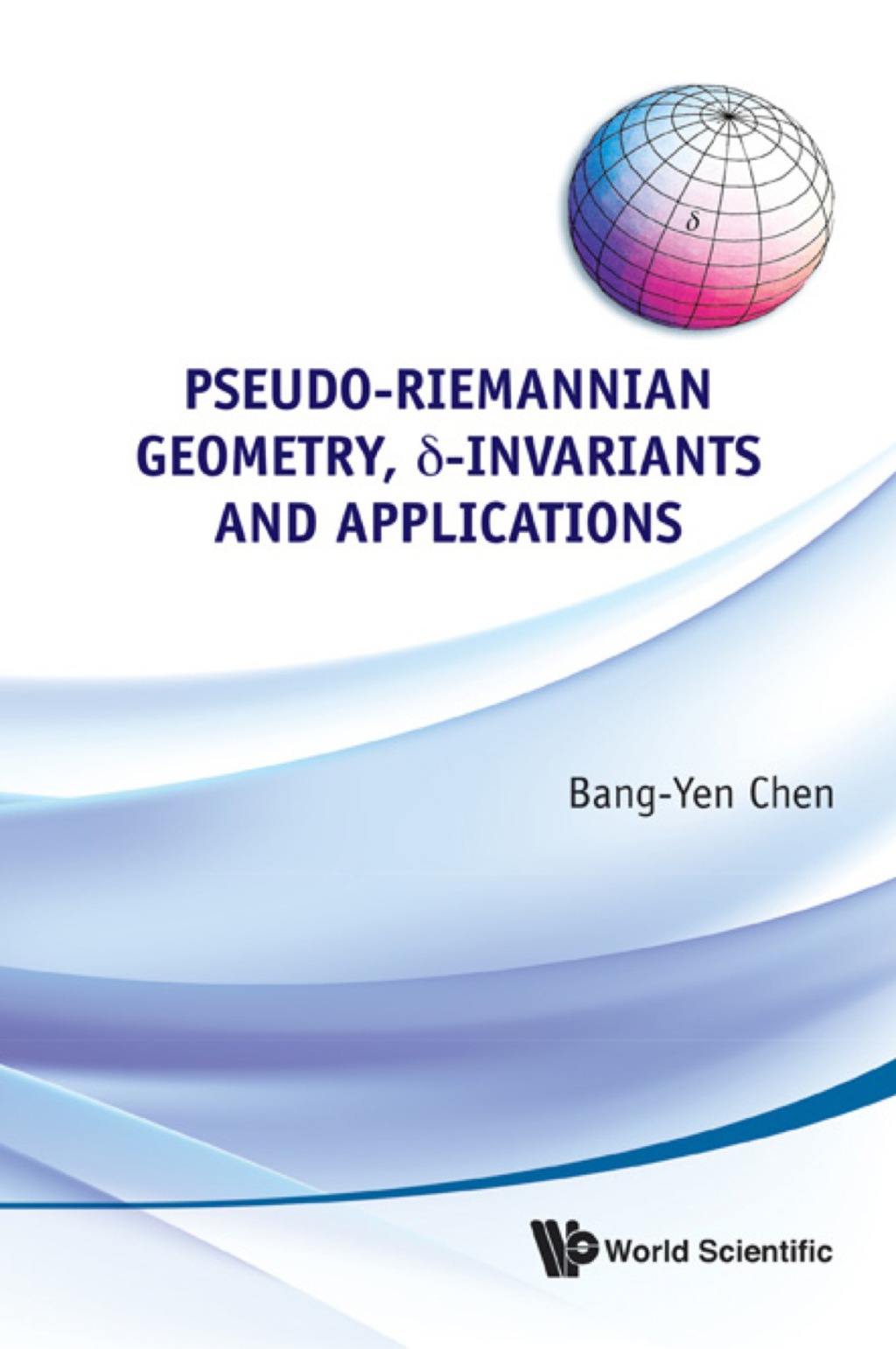 Pseudo-riemannian Geometry, Delta-invariants And Applications 