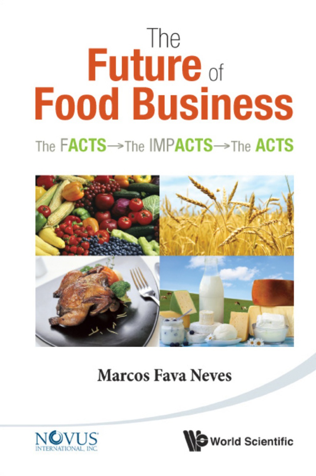 Future Of Food Business, The: The Facts, The Impacts And The Acts 