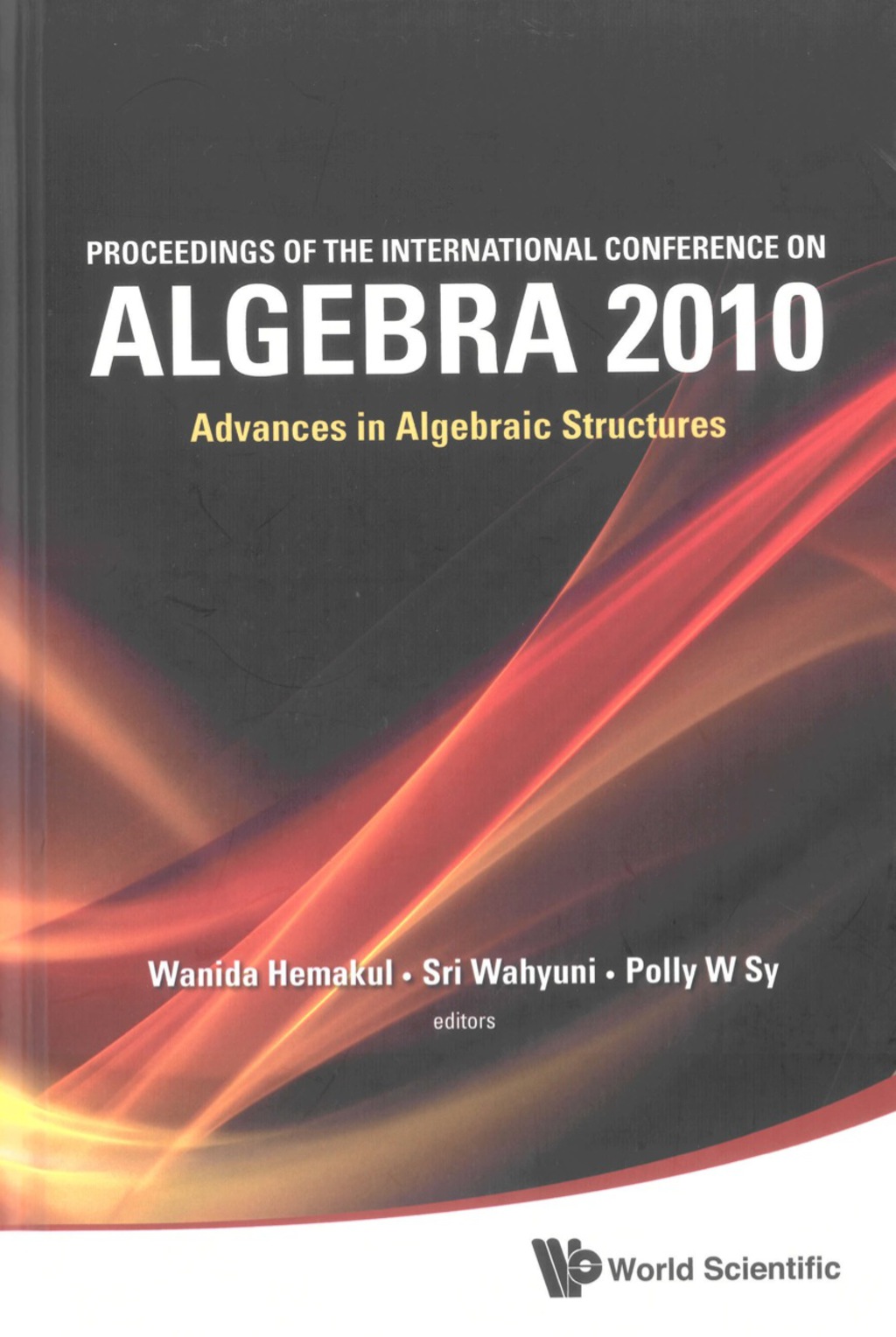 Proceedings Of The International Conference On Algebra 2010: Advances In Algebraic Structures 
