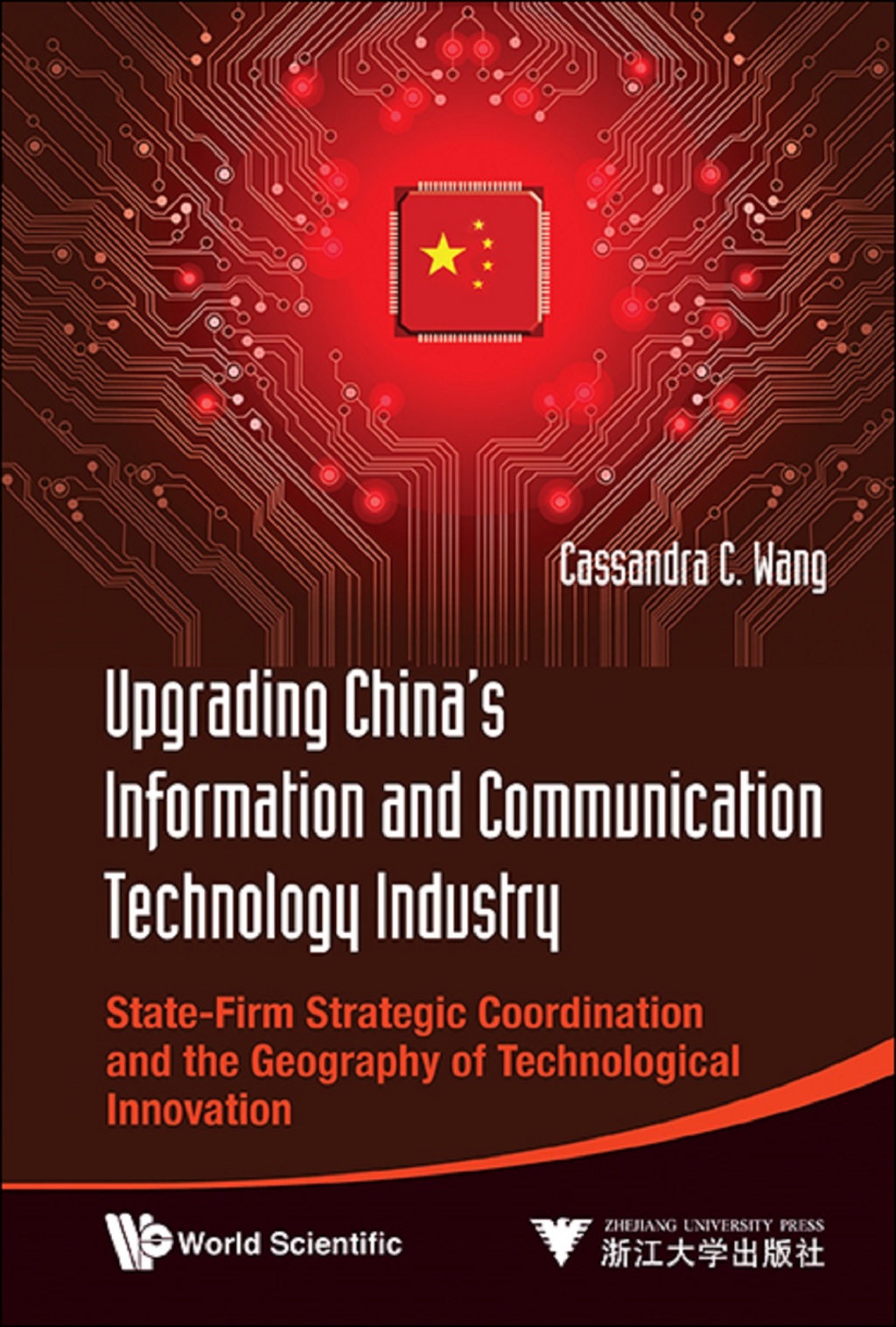 Upgrading China's Information And Communication Technology Industry: State-firm Strategic Coordination And The Geography Of Technological Innovation State-Firm Strategic Coordination and the Geography of Technological Innovation 