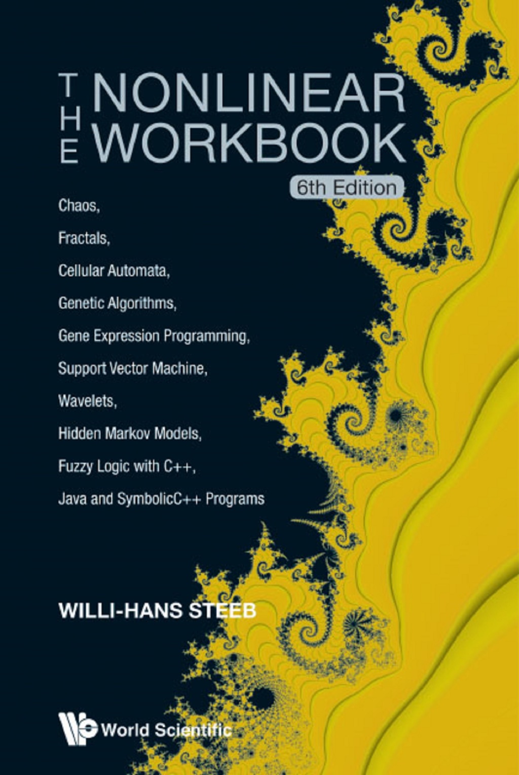 The Nonlinear Workbook: Chaos, Fractals, Cellular Automata, Genetic Algorithms, Gene Expression Programming, Support Vector Machine, Wavelets, Hidden Markov Models, Fuzzy Logic with C++, Java and SymbolicC++ Programs 6th Edition