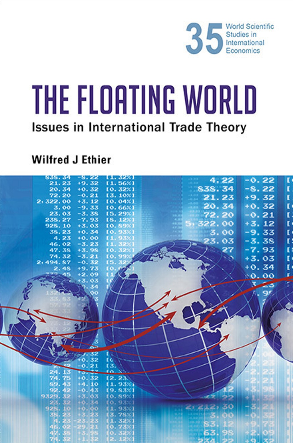 FLOATING WORLD, THE: ISSUES IN INTERNATIONAL TRADE THEORY Issues in International Trade Theory 