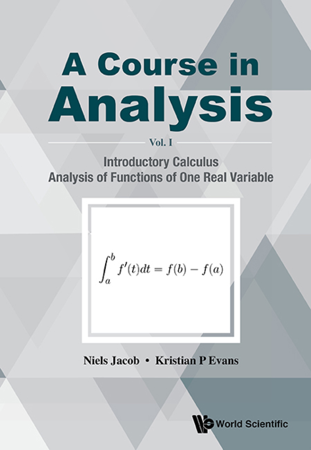 A Course in Analysis: Volume I: Introductory Calculus, Analysis of Functions of One Real Variable 