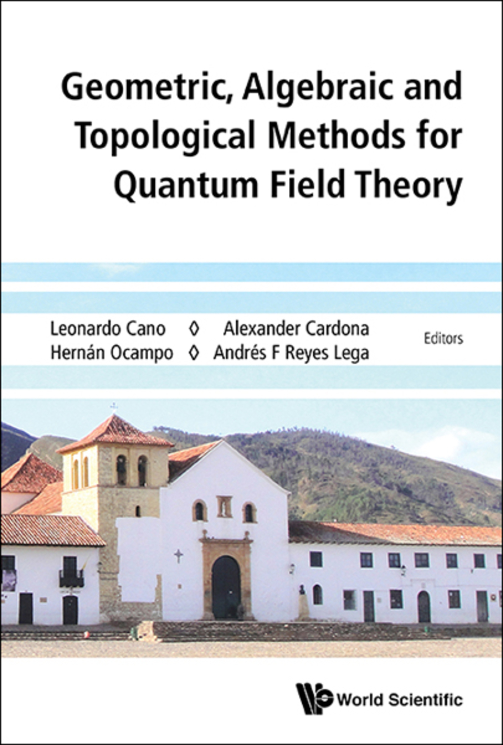 Geometric, Algebraic and Topological Methods for Quantum Field Theory: Proceedings of the 2013 Villa de Leyva Summer School 