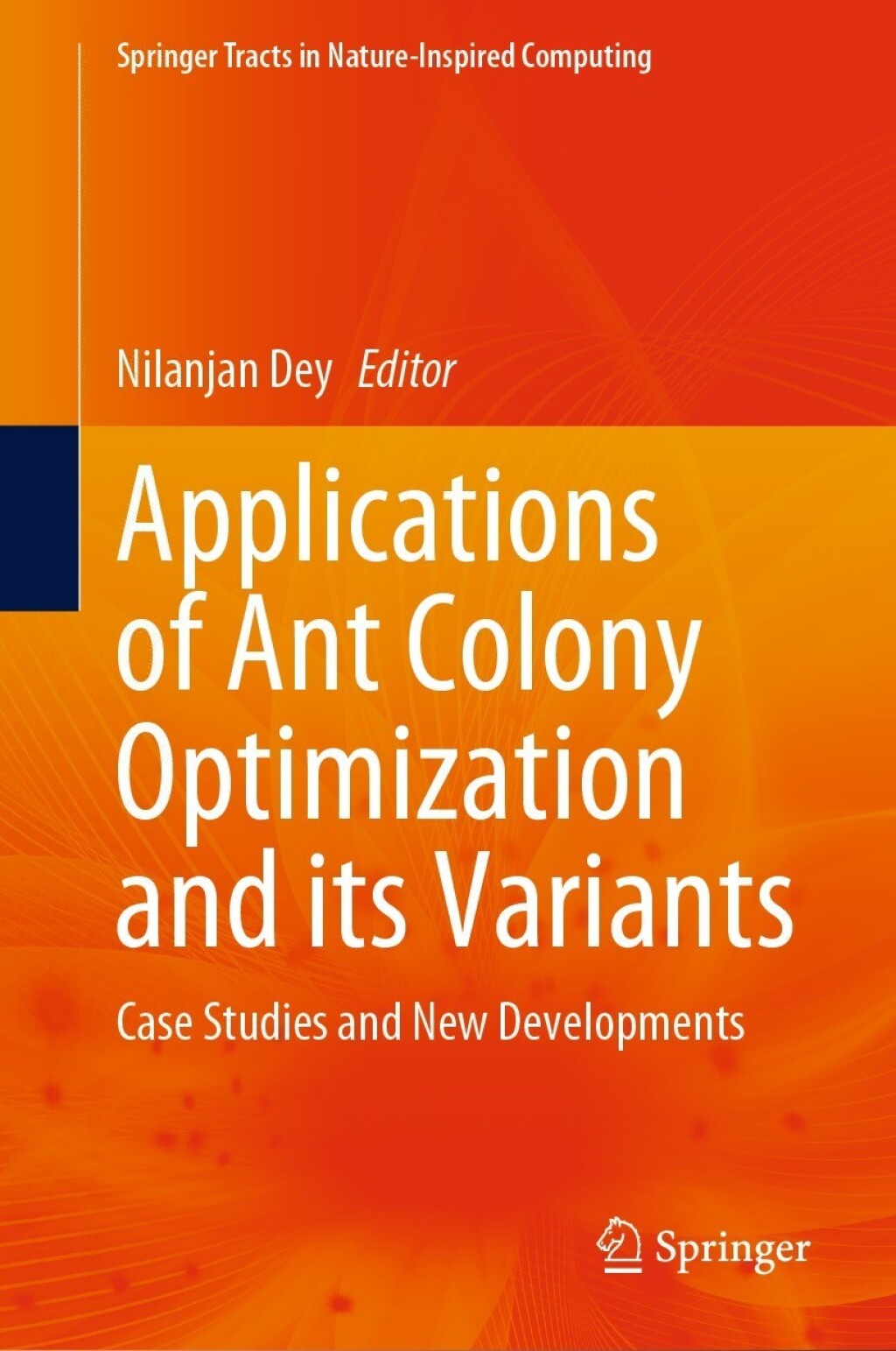 Applications of Ant Colony Optimization and its Variants Case Studies and New Developments 