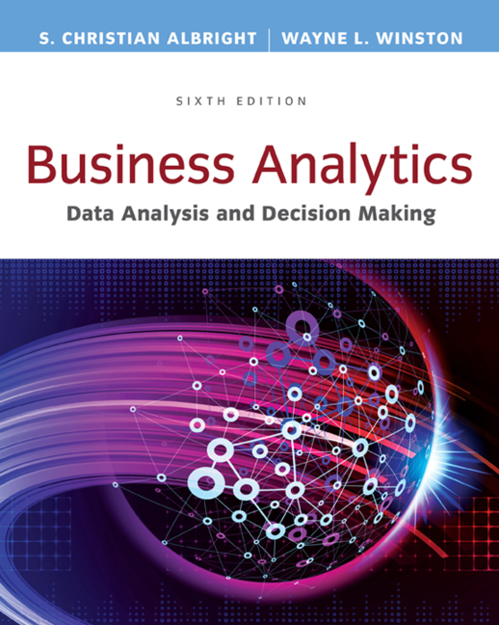 Business Analytics: Data Analysis & Decision Making 6th Edition