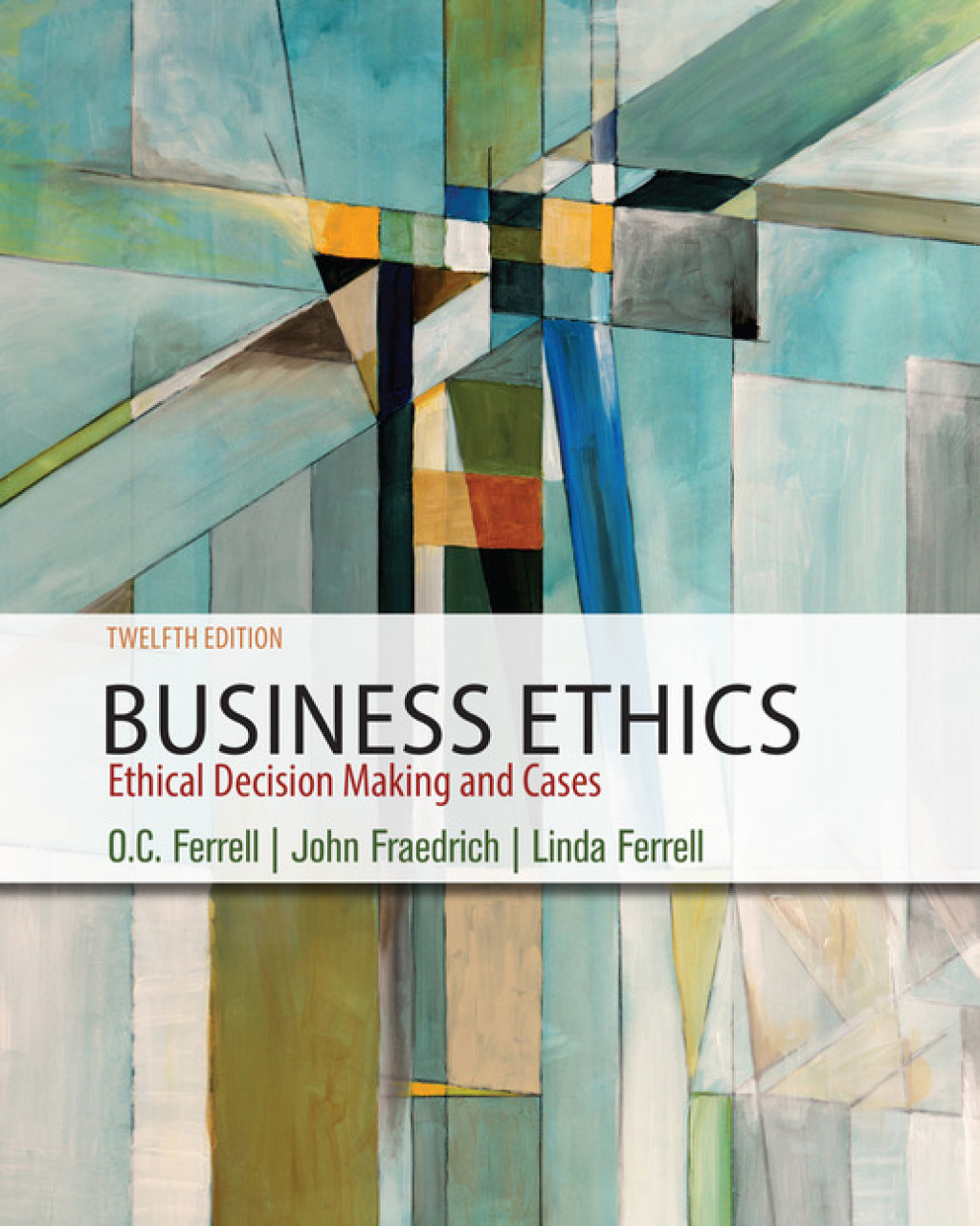 Business Ethics: Ethical Decision Making & Cases 12th Edition