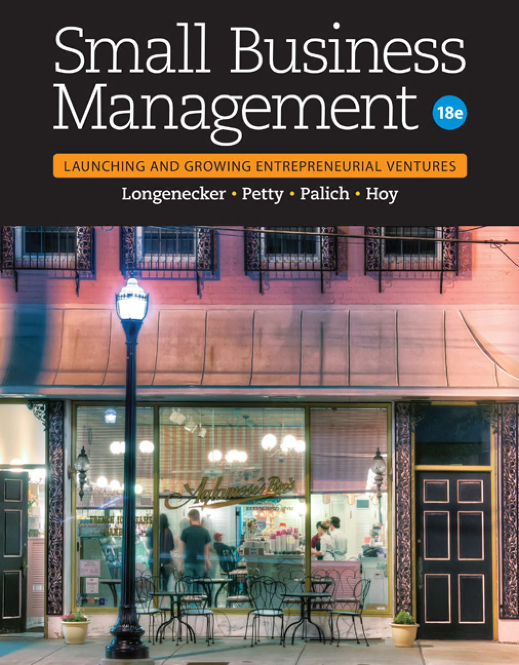 Small Business Management: Launching & Growing Entrepreneurial Ventures 18th Edition