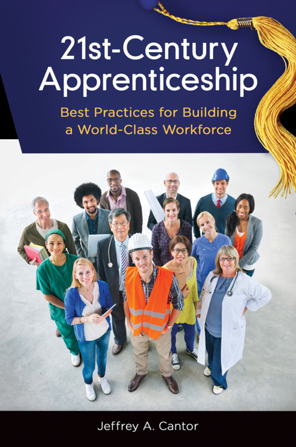 21st-Century Apprenticeship Best Practices for Building a World-Class Workforce 1st Edition