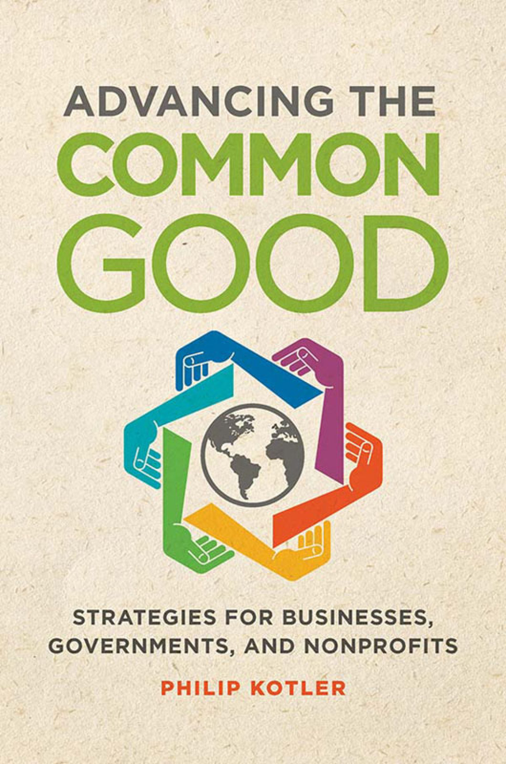 Advancing the Common Good Strategies for Businesses, Governments, and Nonprofits 1st Edition