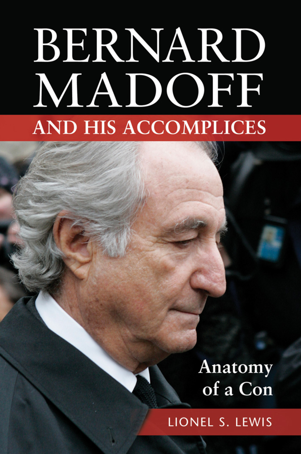 Bernard Madoff and His Accomplices Anatomy of a Con 1st Edition