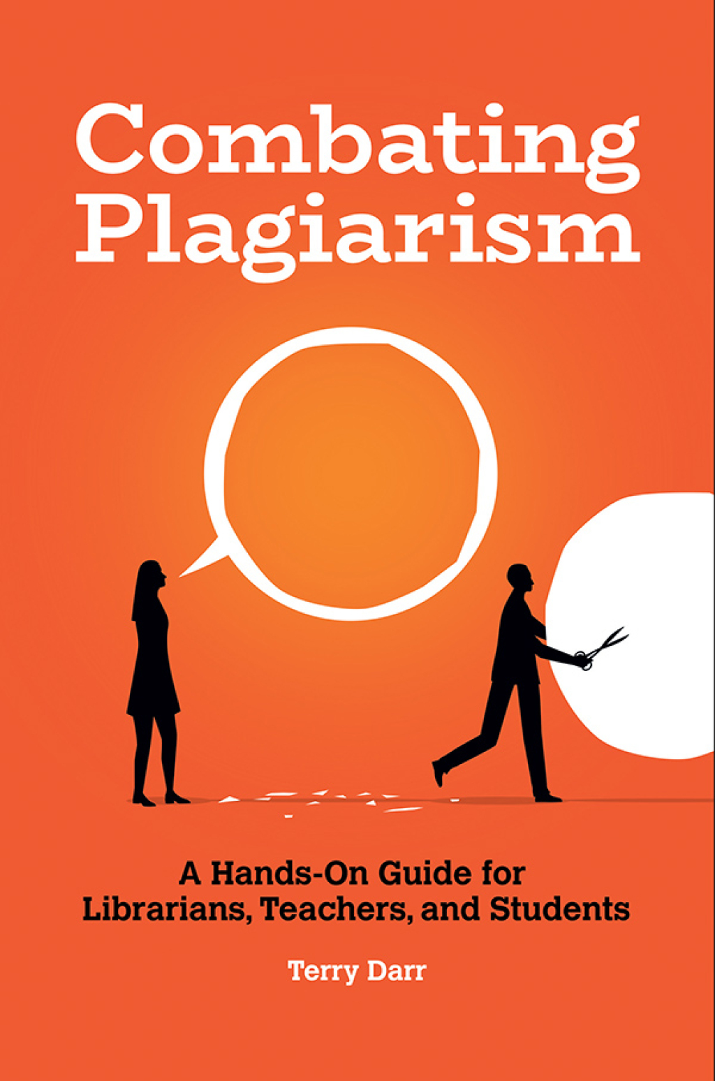 Combating Plagiarism A Hands-On Guide for Librarians, Teachers, and Students 1st Edition