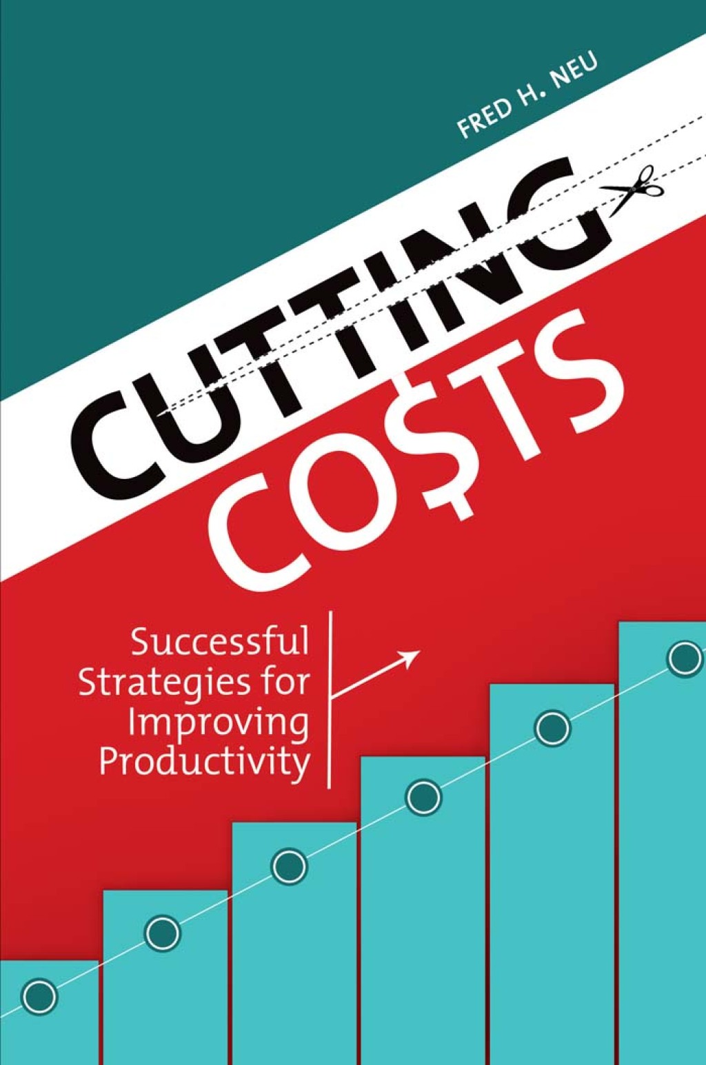 Cutting Costs Successful Strategies for Improving Productivity 1st Edition