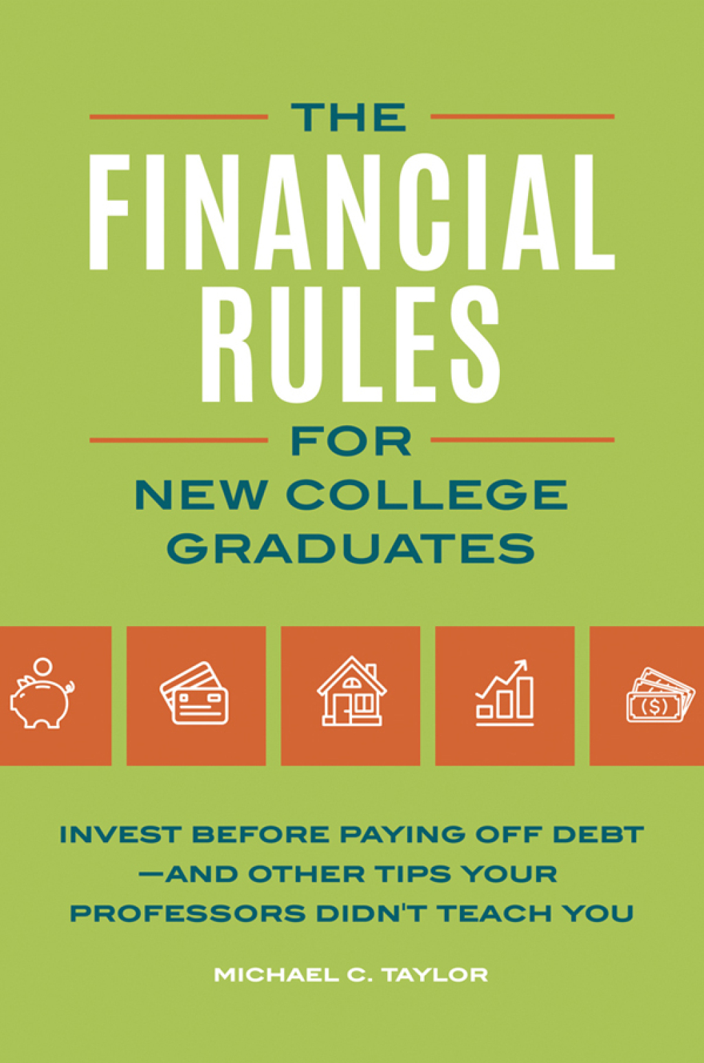 Financial Rules for New College Grads Invest before Paying Off DebtÃ¢â‚¬Å¡Ãƒâ€žÃƒÂ¶Ã¢Ë†Å¡Ãƒâ€˜Ã¢Ë†Å¡Ãƒâ€ and Other Tips Your Professors Didn't Teach You 1st Edition