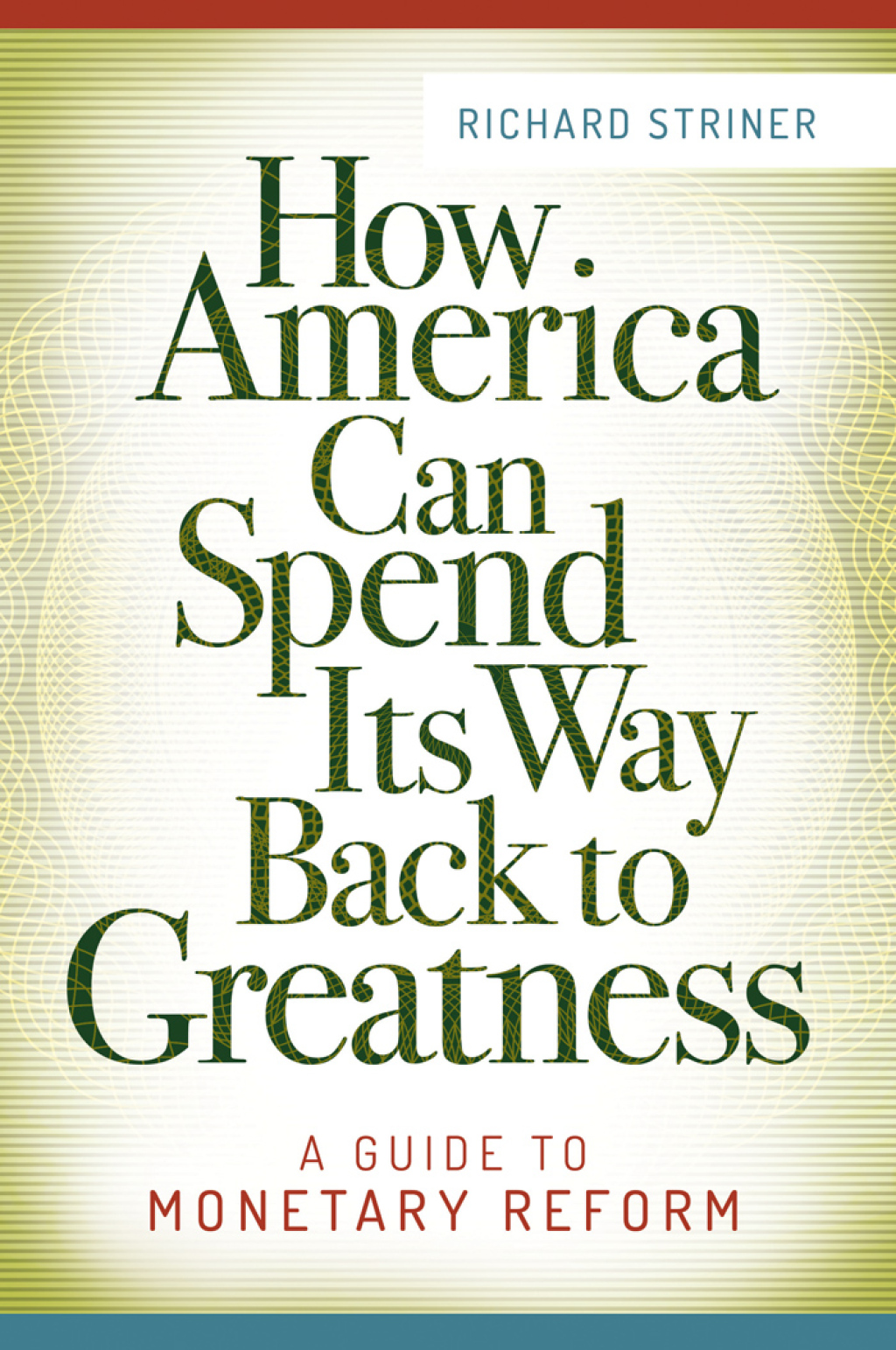 How America Can Spend Its Way Back to Greatness A Guide to Monetary Reform 1st Edition
