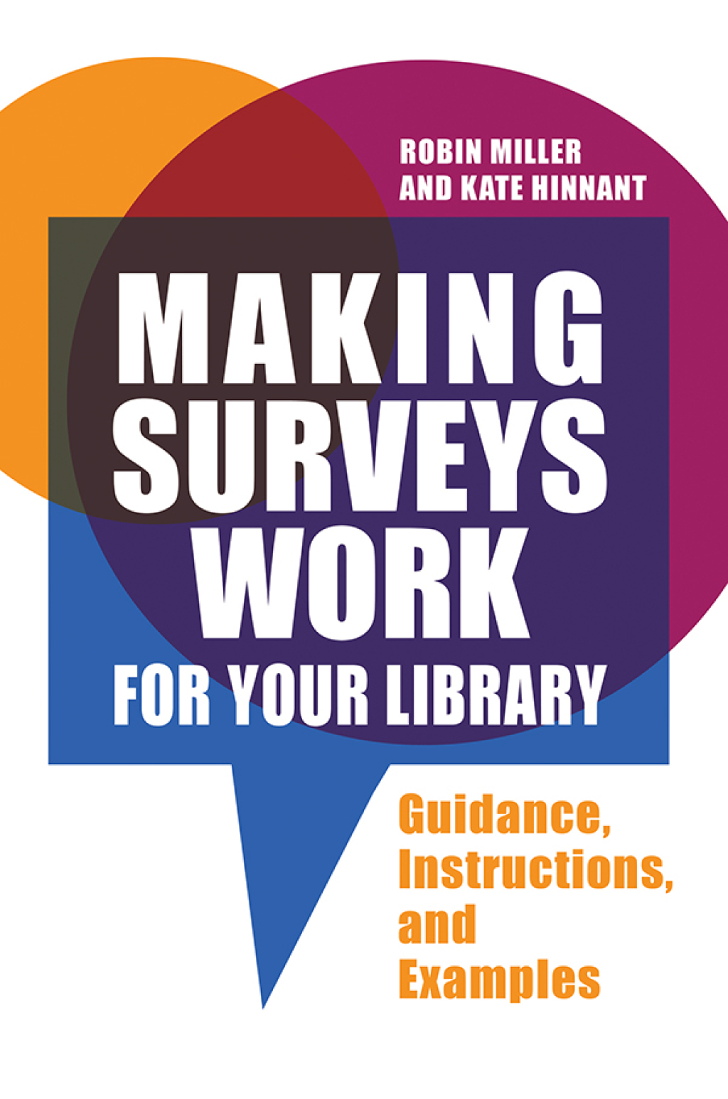 Making Surveys Work for Your Library Guidance, Instructions, and Examples 1st Edition