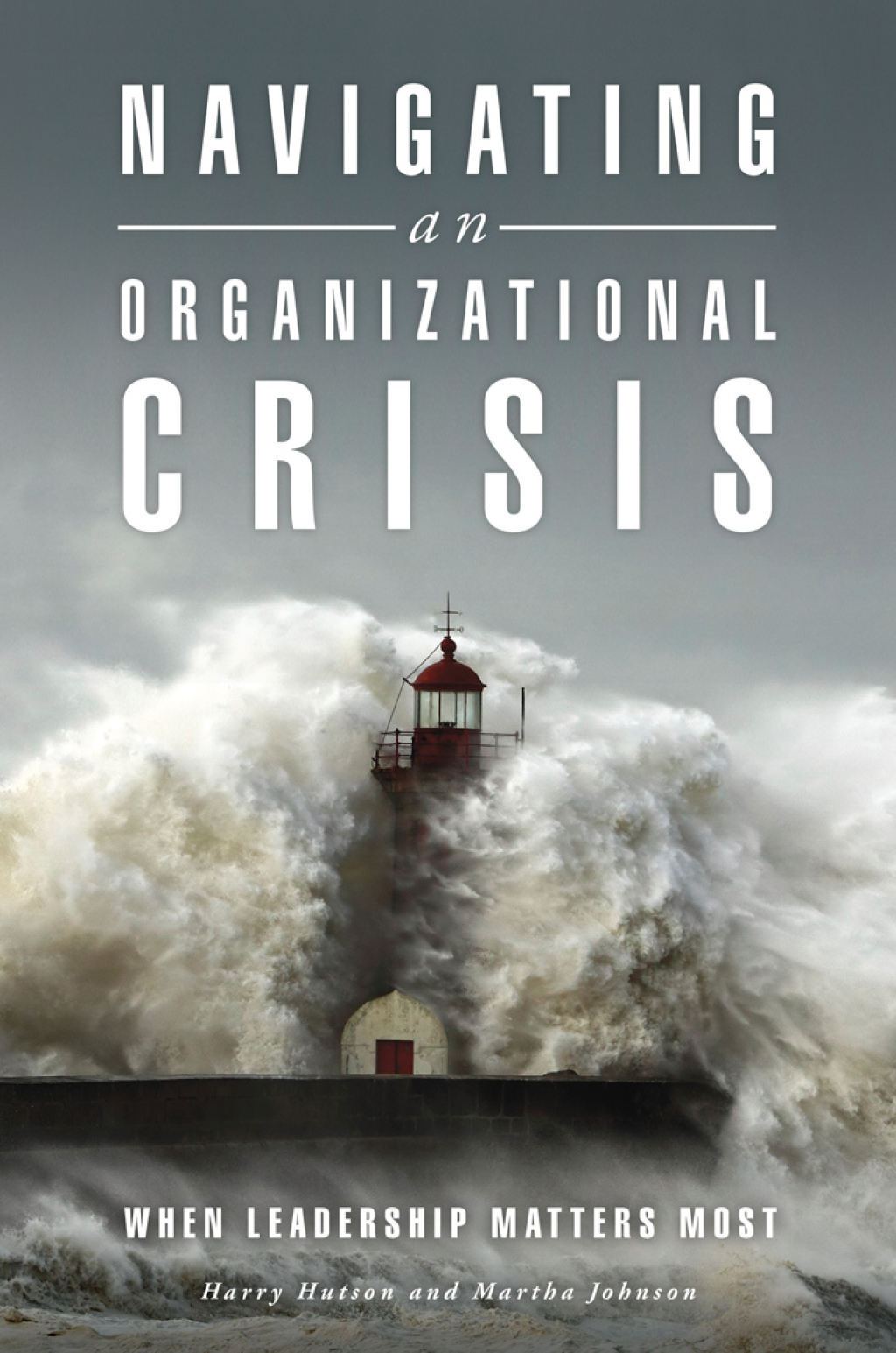 Navigating an Organizational Crisis When Leadership Matters Most 1st Edition