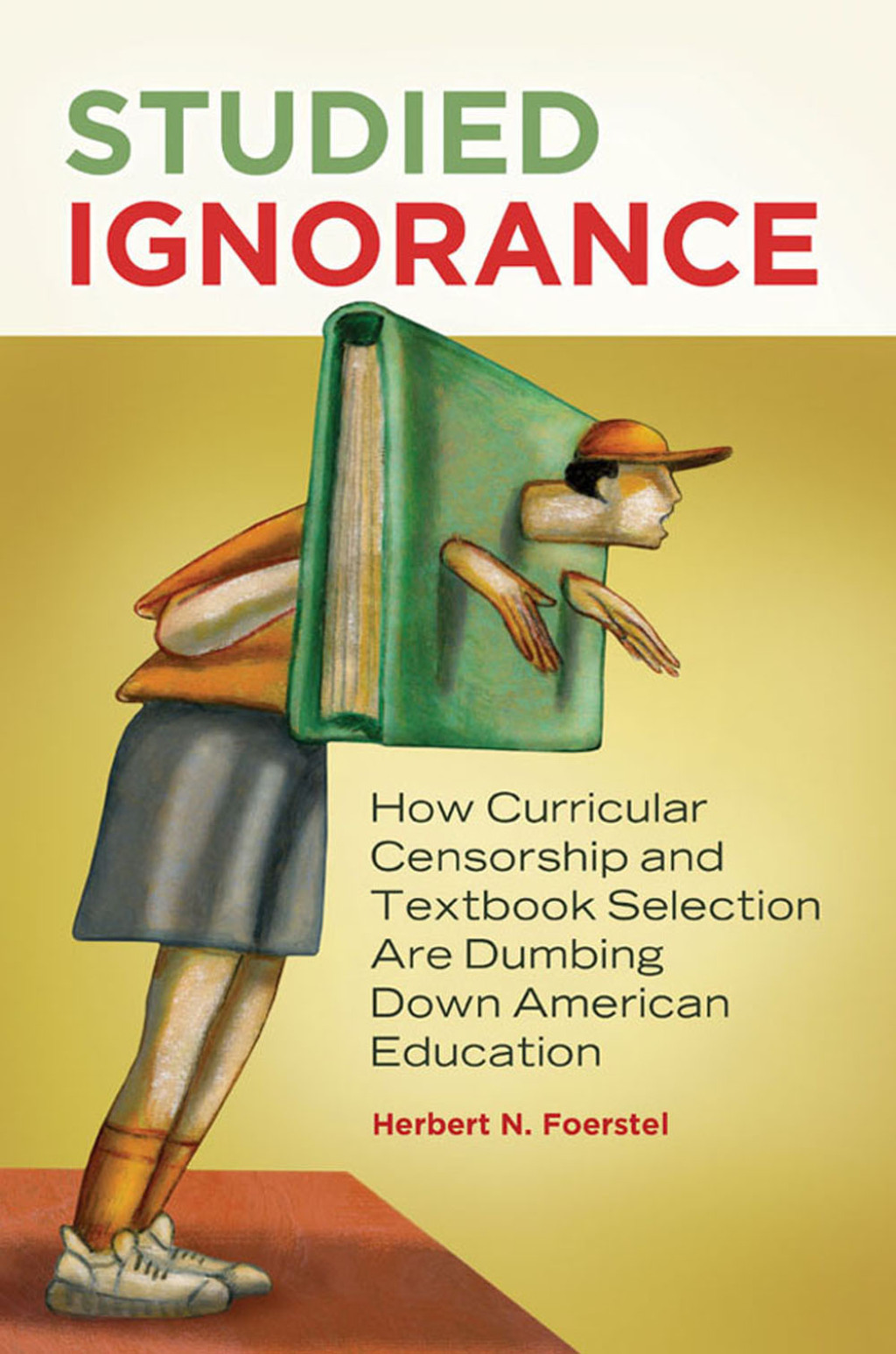 Studied Ignorance How Curricular Censorship and Textbook Selection Are Dumbing Down American Education 1st Edition