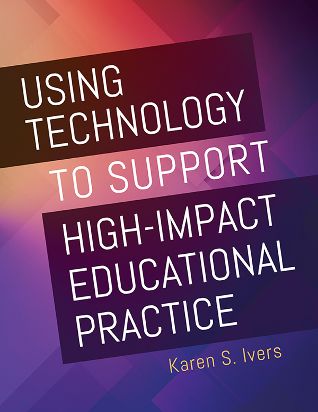 Using Technology to Support High-Impact Educational Practice 1st Edition