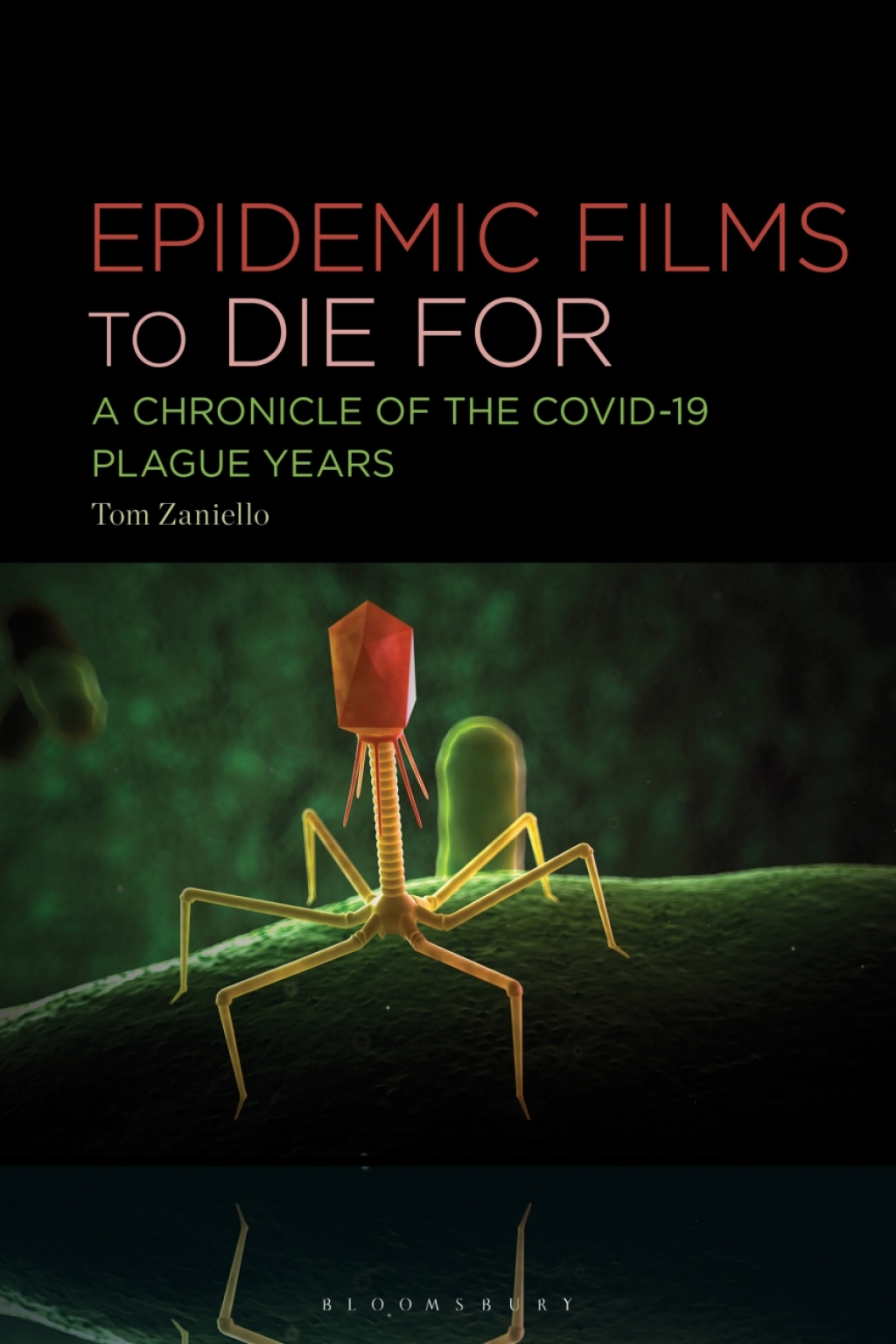 Epidemic Films to Die For A Chronicle of the Covid-19 Plague Years 1st Edition