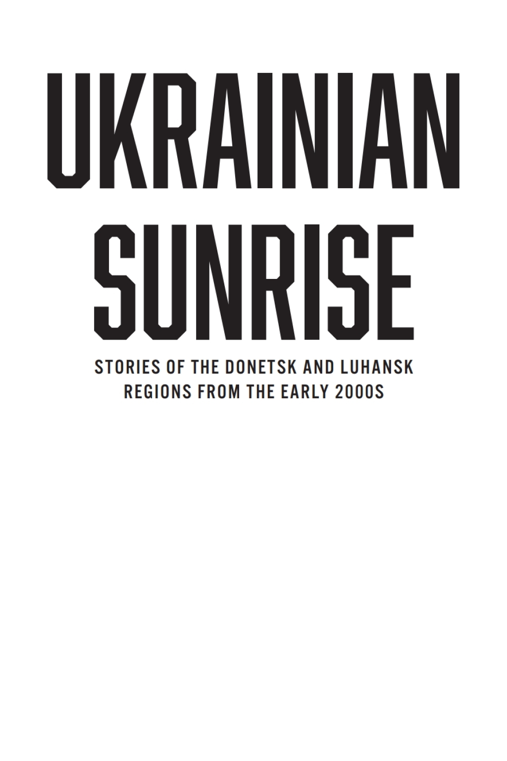 Ukrainian Sunrise Stories of the Donetsk and Luhansk Regions from the Early 2000s 
