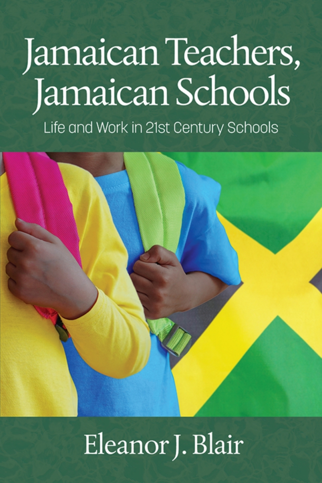 Jamaican Teachers, Jamaican Schools: Life and Work in 21st Century Schools 