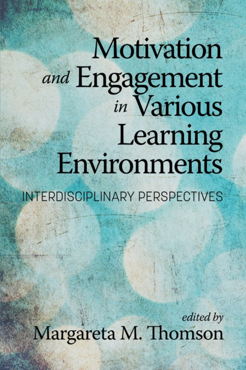 Motivation and Engagement in Various Learning Environments: Interdisciplinary Perspectives 