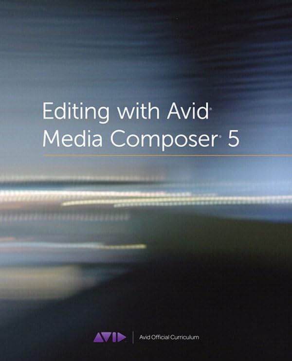 Editing with Avid Media Composer 5: Avid Official Curriculum (PDF/EPUB Version)